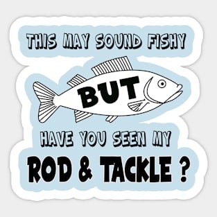 Have you seen my Rod & Tackle? Sticker